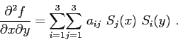 \begin{displaymath}
\frac{\partial^2f}{\partial x\partial y} =
\displaystyle{\...
...aystyle{\sum\limits_{j=1}^{3}} a_{ij} S_j(x) S_i(y) .
\end{displaymath}