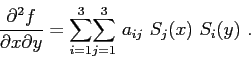 \begin{displaymath}
\frac{\partial^2f}{\partial x\partial y} =
\displaystyle{\...
...aystyle{\sum\limits_{j=1}^{3}}  a_{ij}  S_j(x)  S_i(y)  .
\end{displaymath}