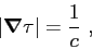 \begin{displaymath}
\left\vert \mbox{\boldmath$\nabla$}\tau \right\vert = \frac{1}{c} ,
\end{displaymath}