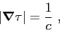 \begin{displaymath}
\left\vert \mbox{\boldmath$\nabla$}\tau \right\vert = \frac{1}{c}  ,
\end{displaymath}