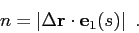 \begin{displaymath}n = \left\vert \Delta\mbox{$\mathbf{r}$}\cdot \mbox{$\mathbf{e}$}_1(s) \right\vert  . \end{displaymath}