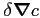 $\delta\mbox{\boldmath$\nabla$}c$