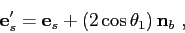 \begin{displaymath}
\mbox{$\mathbf{e}$}_{s}' = \mbox{$\mathbf{e}$}_{s} + \left( 2\cos\theta_1 \right) \mbox{$\mathbf{n}$}_b  ,
\end{displaymath}