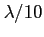 $\lambda/10$