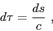 \begin{displaymath}
d\tau = \frac{ds}{c} ,
\end{displaymath}