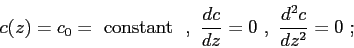 \begin{displaymath}c(z) = c_0 = \makebox{ constant }  ,  \frac{dc}{dz} = 0  ,  \frac{d^2c}{dz^2} = 0  ; \end{displaymath}