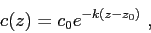 \begin{displaymath}c(z) = c_0 e^{ -k\left( z - z_0 \right) }  , \end{displaymath}