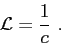 \begin{displaymath}
{\cal L} = \frac{1}{c} .
\end{displaymath}