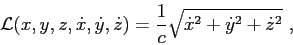 \begin{displaymath}
{\cal L}(x,y,z,\dot{x},\dot{y},\dot{z}) = \frac{1}{c}\sqrt{ \dot{x}^2 + \dot{y}^2 + \dot{z}^2 }  ,
\end{displaymath}