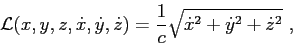 \begin{displaymath}
{\cal L}(x,y,z,\dot{x},\dot{y},\dot{z}) = \frac{1}{c}\sqrt{ \dot{x}^2 + \dot{y}^2 + \dot{z}^2 } ,
\end{displaymath}