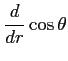 $\displaystyle \frac{d}{dr}\cos\theta$