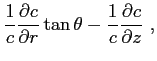 $\displaystyle \frac {1}{c}\frac{\partial{c}}{\partial{r}}\tan\theta - \frac {1}{c}\frac{\partial{c}}{\partial{z}}  ,$