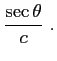 $\displaystyle \frac {\sec\theta}{c}  .$