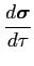 $\displaystyle \frac{d\mbox{\boldmath$\sigma$}}{d\tau}$