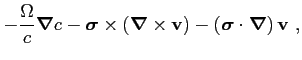 $\displaystyle -\frac{\Omega }{c}\mbox{\boldmath$\nabla$}c - \mbox{\boldmath$\si...
...{\boldmath$\sigma$}\cdot\mbox{\boldmath$\nabla$} \right) \mbox{$\mathbf{v}$} ,$