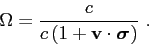 \begin{displaymath}
\Omega = \frac{c}{c\left( 1+\mbox{$\mathbf{v}$}\cdot\mbox{\boldmath$\sigma$} \right) }  .
\end{displaymath}