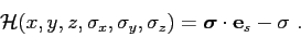 \begin{displaymath}
{\cal H}(x,y,z,\sigma_x,\sigma_y,\sigma_z) = \mbox{\boldmath$\sigma$}\cdot\mbox{$\mathbf{e}$}_s - \sigma .
\end{displaymath}