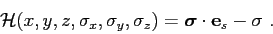 \begin{displaymath}
{\cal H}(x,y,z,\sigma_x,\sigma_y,\sigma_z) = \mbox{\boldmath$\sigma$}\cdot\mbox{$\mathbf{e}$}_s - \sigma  .
\end{displaymath}