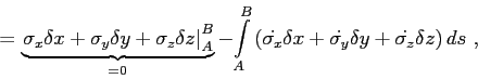 \begin{displaymath}=
\underbrace{\left. \sigma_x \delta x + \sigma_y \delta y +...
...dot{\sigma_y}\delta y + \dot{\sigma_z}\delta z \right) ds  ,
\end{displaymath}