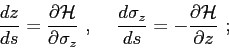 \begin{displaymath}\frac{dz}{ds} = \frac{\partial{ {\cal H} }}{\partial{\sigma_z...
...d\sigma_z}{ds} = -\frac{\partial{ {\cal H} }}{\partial{z}}  ; \end{displaymath}