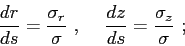 \begin{displaymath}
\frac{dr}{ds} = \frac{\sigma_r}{\sigma}  , \hskip5mm
\frac{dz}{ds} = \frac{\sigma_z}{\sigma}  ;
\end{displaymath}