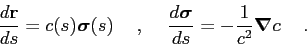 \begin{displaymath}
\frac{d\mbox{$\mathbf{r}$}}{ds} = c(s) \mbox{\boldmath$\sigm...
...}{ds} = -\frac {1}{c^2} \mbox{\boldmath$\nabla$}c \hskip5mm .
\end{displaymath}