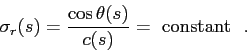 \begin{displaymath}
\sigma_r(s) = \frac{\cos\theta(s)}{c(s)} = \makebox{ constant }  .
\end{displaymath}